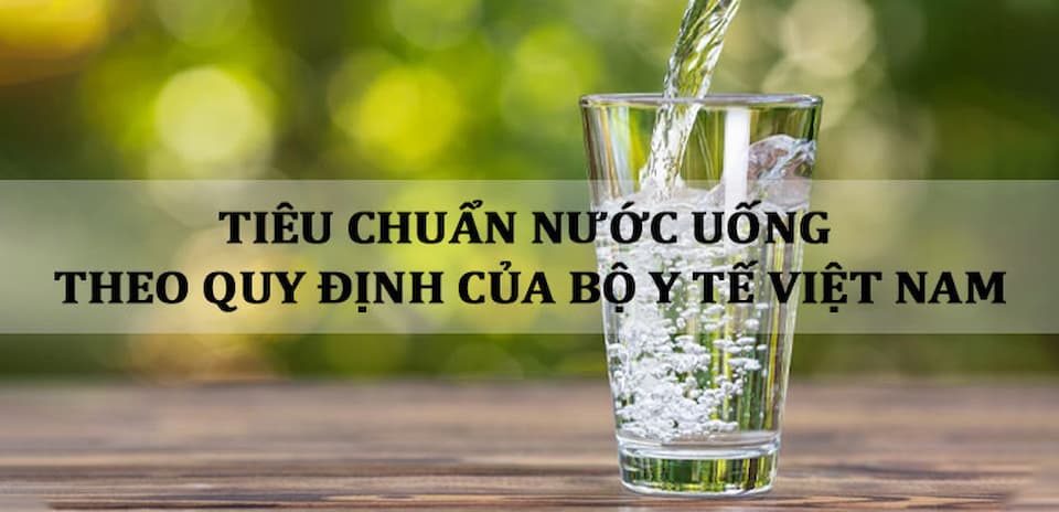 Các tiêu chuẩn nước uống của Bộ Y tế Việt Nam
